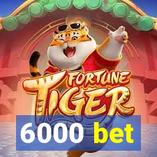 6000 bet